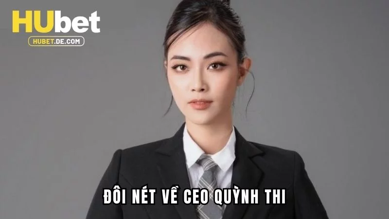 Đôi nét cơ bản về CEO Quỳnh Thi Đôi nét cơ bản về CEO Quỳnh Thi